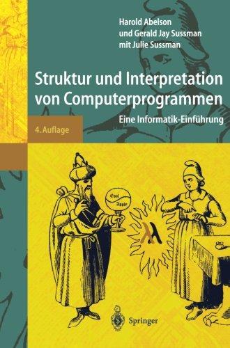 Struktur und Interpretation von Computerprogrammen: Eine Informatik-Einf??hrung: Eine Informatik-Einführung (Springer-Lehrbuch)