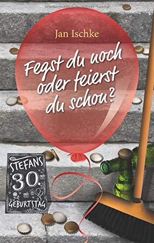 Fegst du noch oder feierst du schon?: Stefans 30. Geburtstag