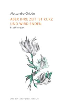 ABER IHRE ZEIT IST KURZ UND WIRD ENDEN: Erzählungen