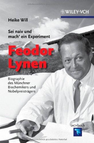 "Sei naiv und mach' ein Experiment": Feodor Lynen: Biographie des Münchner Biochemikers und Nobelpreisträgers (Erlebnis Wissenschaft)