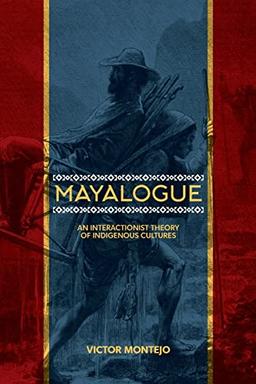 Mayalogue: An Interactionist Theory of Indigenous Cultures (Trans-indigenous Decolonial Critiques)