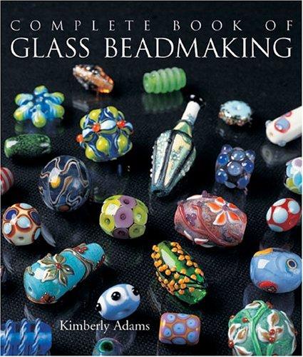 The Complete Book of Glass Beadmaking