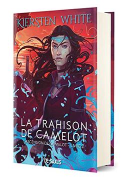 L'ascension de Camelot. Vol. 2. La trahison de Camelot