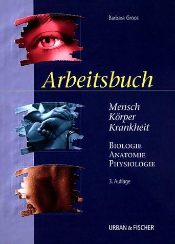 Mensch, Körper, Krankheit, Arbeitsbuch; Biologie, Anatomie, Physiologie, Arbeitsbuch