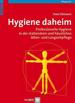 Hygiene daheim. Professionelle Hygiene in der stationären und häuslichen Alten- und Langzeitpflege