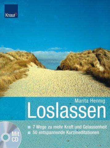 Loslassen!: 7 Wege zu mehr Kraft und Gelassenheit Über 50 entspannende Kurzmeditationen + CD