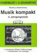 Musik kompakt. 5. Jahrgangsstufe: Stundenbilder für die Sekundarstufe. Lehrskizzen - Bilder - Folienvorlagen - Arbeitsblätter mit Lösungen