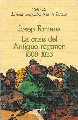 Crisis del Antiguo Régimen, 1808-1833 (Guias de Historia Contemporanea de Espa~na)