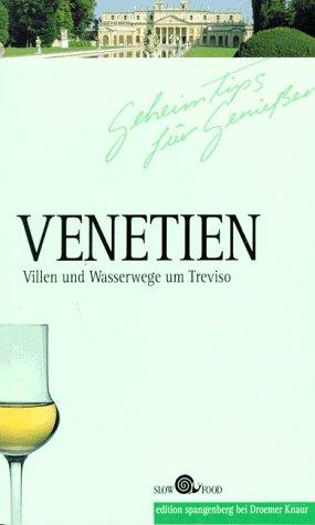 Geheimtips für Genießer. Venetien. Villen und Wasserwege um Treviso. ( Slow Food)