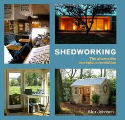 Shedworking: The Alternative Workplace Revolution