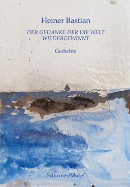 Der Gedanke der die Welt wiedergewinnt: Neue Gedichte mit Aquarellen von Anselm Kiefer