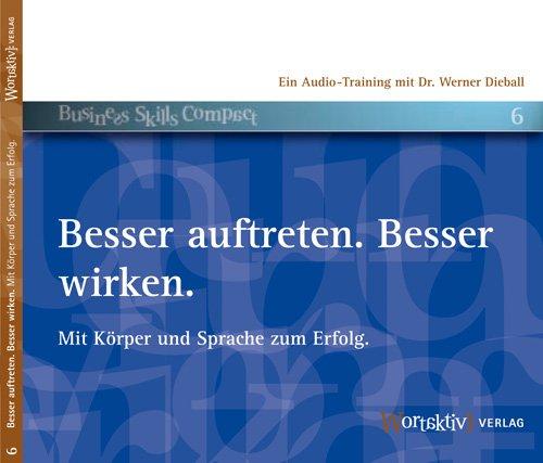 Besser auftreten. Besser wirken. Mit Körper und Sprache zum Erfolg.