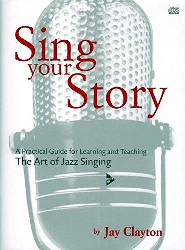 Sing Your Story: A Practical Guide for Learning and Teaching. The Art of Jazz Singing. Gesang. Lehrbuch. (Advance Music)