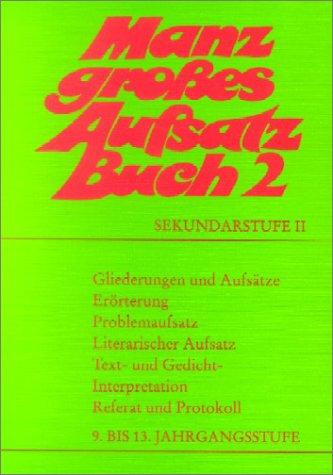 Manz großes Aufsatzbuch, Bd.2, 9. bis 13. Jahrgangsstufe, Sekundarstufe II