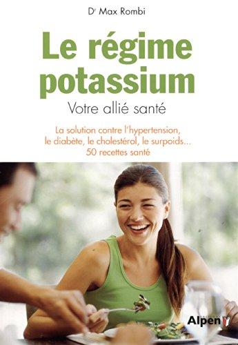 Le régime potassium : votre allié santé : la solution contre l'hypertension, le diabète, le cholestérol, le surpoids... 50 recettes santé