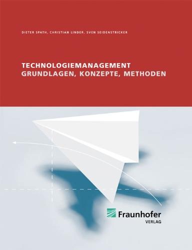 Technologiemanagement: Grundlage, Konzepte, Methoden.