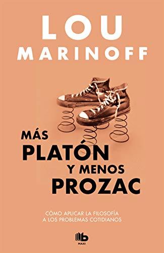 Más Platón Y Menos Prozac / Plato, Not Prozac!: Applying Eternal Wisdom to Everyday (MAXI)