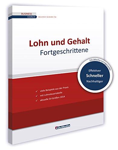 Lohn und Gehalt für Fortgeschrittene: Ausgabe 2015. Mit vielen Beispielen aus der Praxis. Expertenwissen zu Lohnabrechnung, steuerfreiem Lohn, ... zum Herausnehmen. (Business Coach)