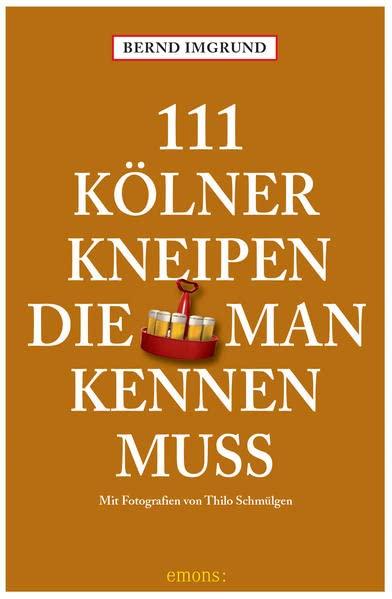 111 Kölner Kneipen, die man kennen muss: Reiseführer