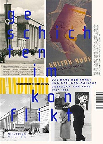 Geschichten im Konflikt: Das Haus der Kunst und der ideologische Gebrauch von Kunst, 1937 - 1955