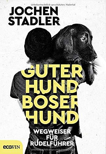 Guter Hund, böser Hund: Wegweiser für Rudelführer