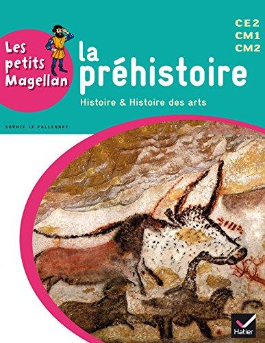 La préhistoire : histoire & histoire des arts : CE2, CM1, CM2