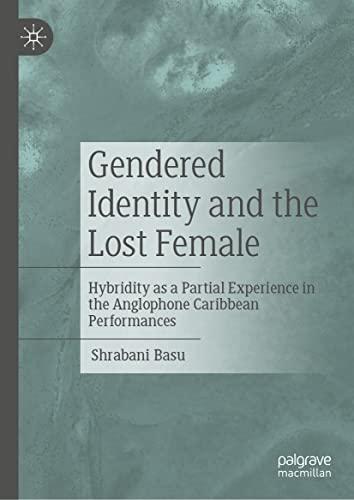 Gendered Identity and the Lost Female: Hybridity as a Partial Experience in the Anglophone Caribbean Performances