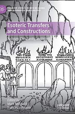 Esoteric Transfers and Constructions: Judaism, Christianity, and Islam (Palgrave Studies in New Religions and Alternative Spiritualities)