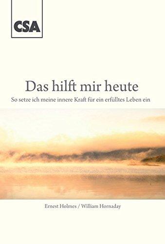 Das hilft mir heute --: So setze ich meine innere Kraft für ein erfülltes Leben ein