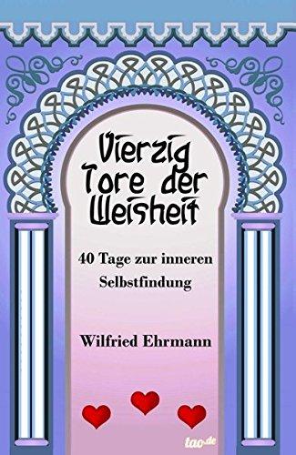 Vierzig Tore der Weisheit: Vierzig Tage zur inneren Selbstfindung