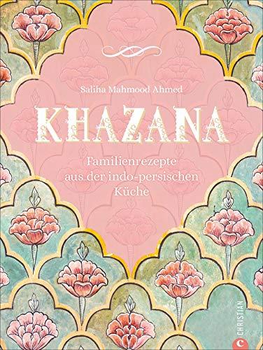 Kochbuch: Khazana. Familienrezepte aus der indo-persischen Küche. Traditionell persische Küche trifft indische Geschmacksvielfalt. Bunt, würzig, vielfältig. Reich bebildert und hinreißend illustriert