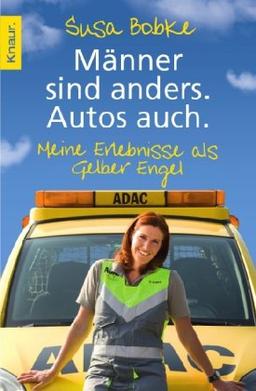 Männer sind anders. Autos auch.: Meine Erlebnisse als Gelber Engel