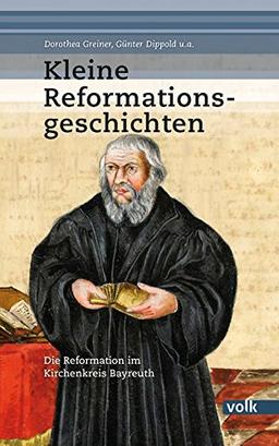 Kleine Reformationsgeschichten: Die Reformation im Kirchenkreis Bayreuth