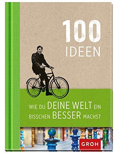 100 Ideen wie du deine Welt ein bisschen besser machst