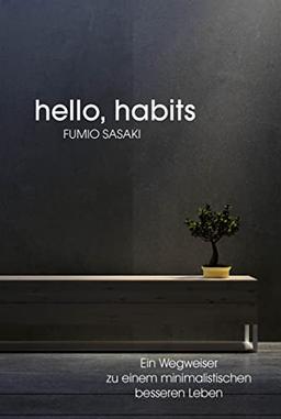 Hello, habits: Ein Wegweiser zu einem minimalistischen besseren Leben