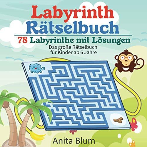 Labyrinth Rätselbuch: Das große Rätselbuch für Kinder ab 6 Jahre 78 Labyrinthe mit Lösungen