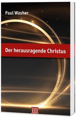 Der herausragende Christus: Gottes herrliches und unveränderliches Evangelium