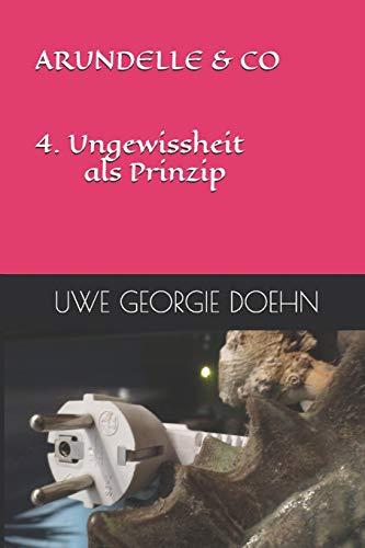 ARUNDELLE & CO 4. Ungewissheit als Prinzip (ARUNDEL SAGA, Band 4)