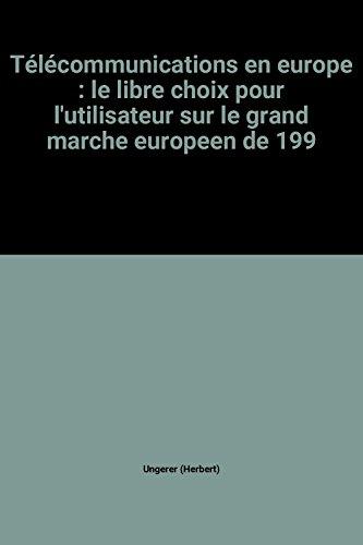 Télécommunications en europe : le libre choix pour l'utilisateur sur le grand marche europeen de 199 (C.E.E.)