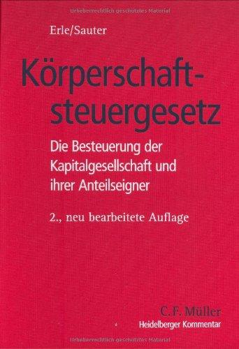 Heidelberger Kommentar zum Körperschaftsteuergesetz: Die Besteuerung der Kapitalgesellschaft und ihrer Anteilseigner