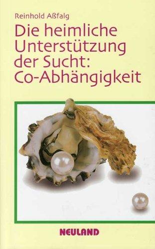 Die heimliche Unterstützung der Sucht: Co - Abhängigkeit