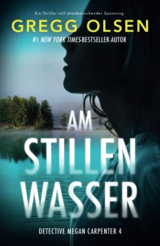 Am stillen Wasser: Ein Thriller voll atemberaubender Spannung (Detective Megan Carpenter, Band 4)