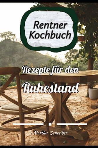 Das Große Rentner Kochbuch: Leckere und Gesunde Rezepte für den Ruhestand