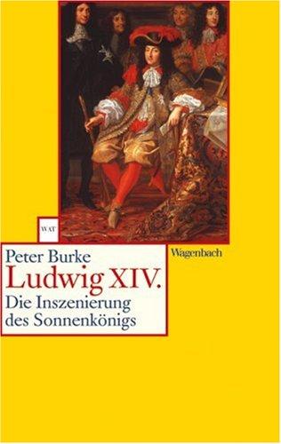 Ludwig XIV: Die Inszenierung des Sonnenkönigs