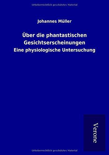 Über die phantastischen Gesichtserscheinungen: Eine physiologische Untersuchung