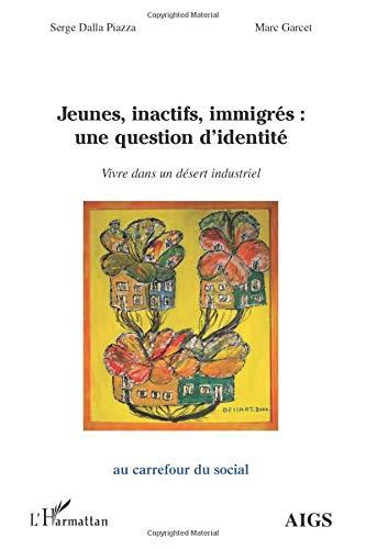 Jeunes, inactifs, immigrés : une question d'identité : vivre dans un désert industriel