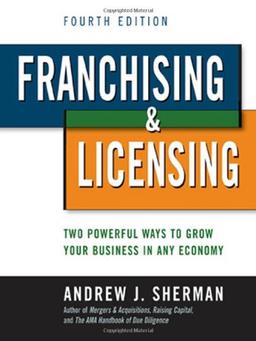 Franchising & Licensing: Two Powerful Ways to Grow Your Business in Any Economy