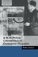 A. W. H. Phillips: Collected Works in Contemporary Perspective