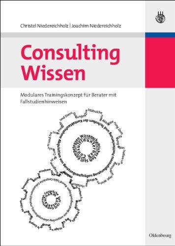 Consulting Wissen. Modulares Trainingskonzept für Berater mit Fallstudienhinweisen