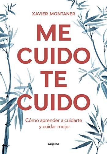 Me cuido, te cuido: Cómo aprender a cuidarte y cuidar mejor (Crecimiento personal)